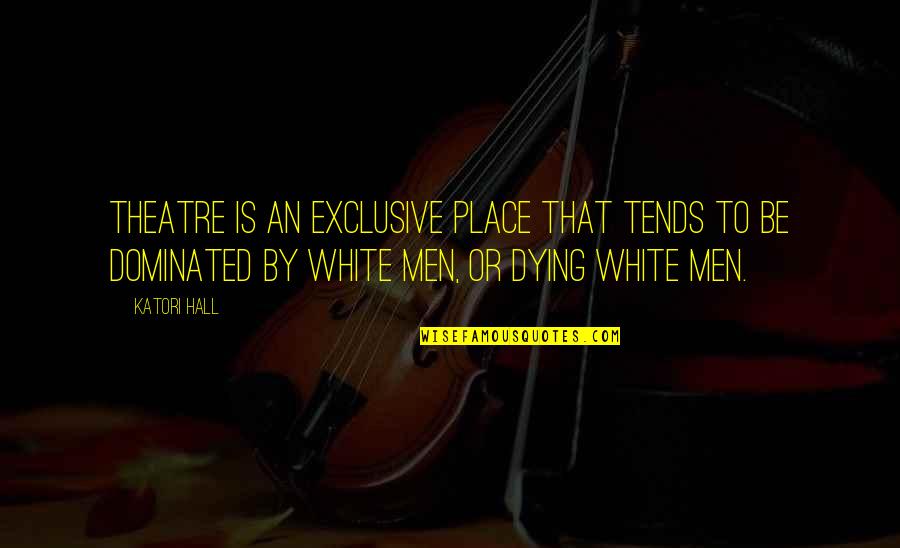 Forbin Quotes By Katori Hall: Theatre is an exclusive place that tends to Forbin Quotes By Katori Hall: Theatre is an exclusive place that tends to