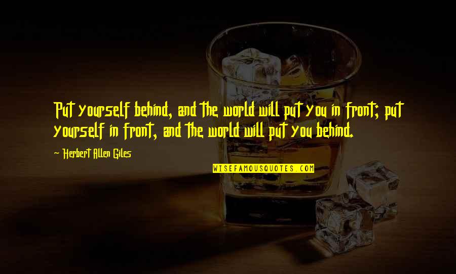 Forbing Quotes By Herbert Allen Giles: Put yourself behind, and the world will put