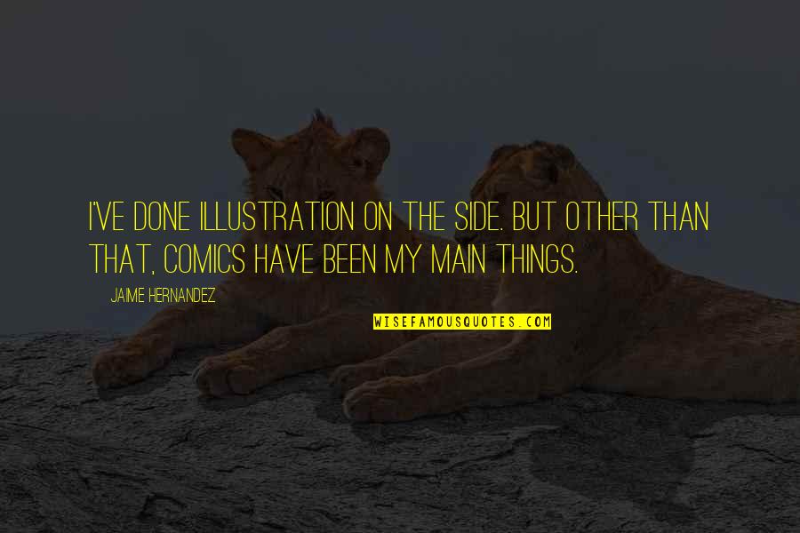 Forbing Quotes By Jaime Hernandez: I've done illustration on the side. But other