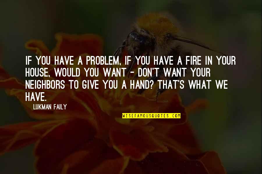 Forbore Quotes By Lukman Faily: If you have a problem, if you have