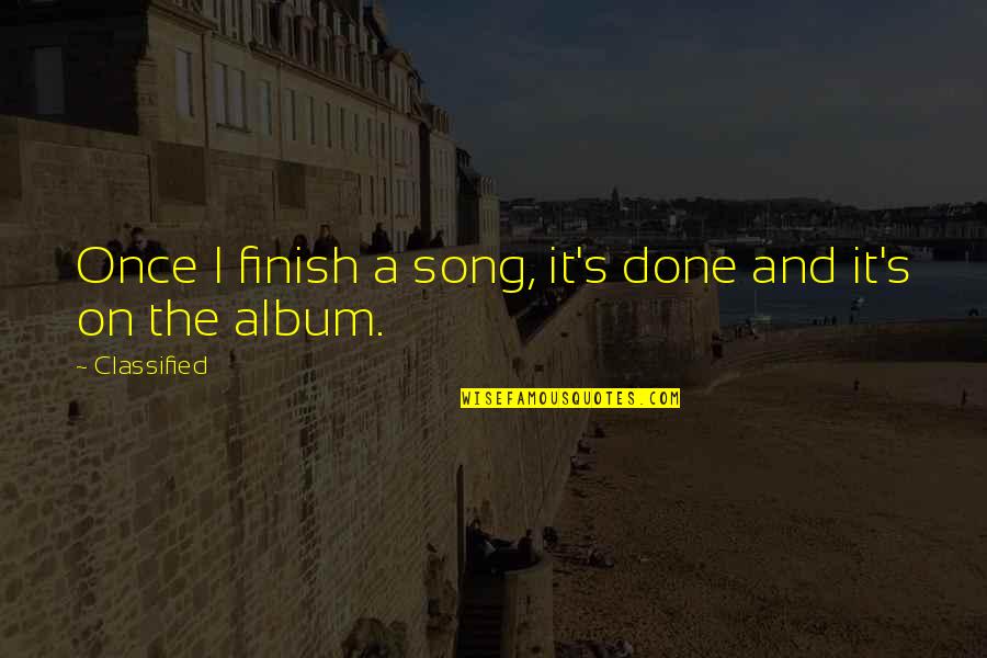 Forborne Quotes By Classified: Once I finish a song, it's done and