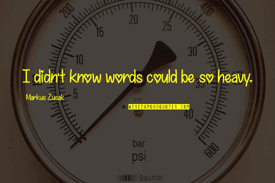 Forbryder Quotes By Markus Zusak: I didn't know words could be so heavy.
