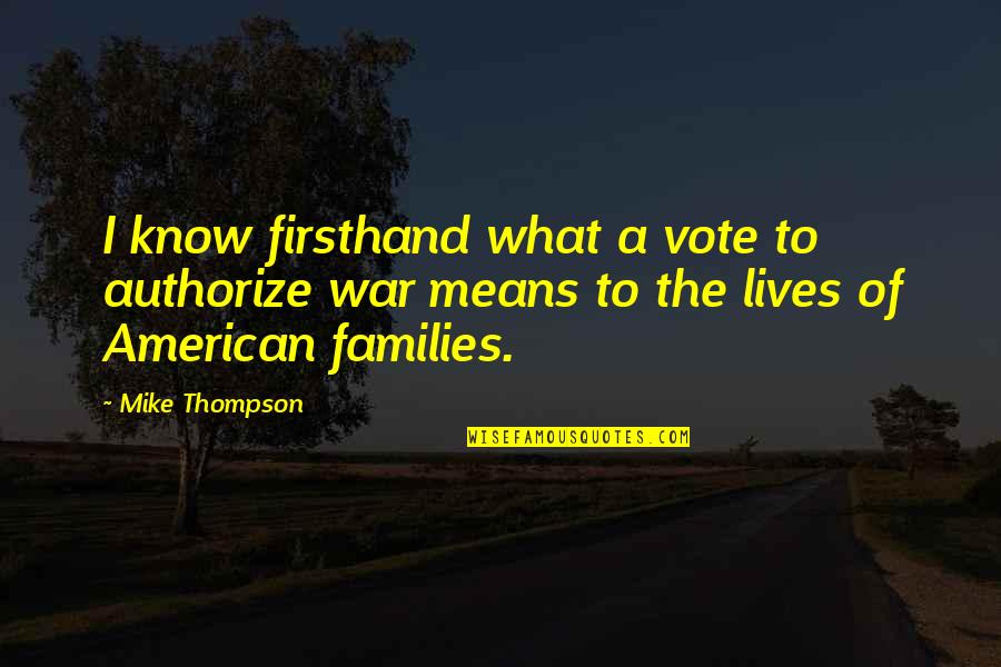 Forbut For Born Quotes By Mike Thompson: I know firsthand what a vote to authorize