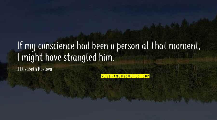 Forcade Quotes By Elizabeth Kostova: If my conscience had been a person at