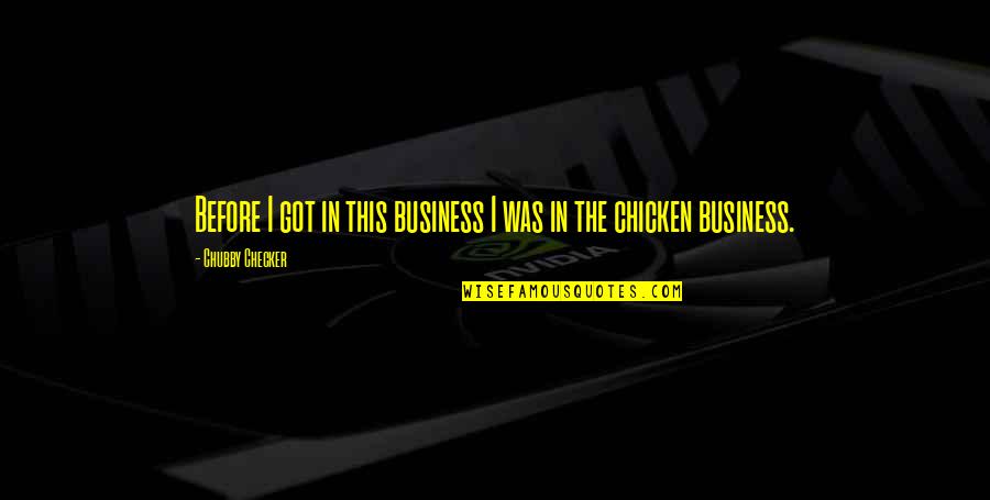 Forcadell Inmobiliaria Quotes By Chubby Checker: Before I got in this business I was Forcadell Inmobiliaria Quotes By Chubby Checker: Before I got in this business I was