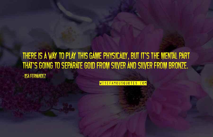 Forcadell Inmobiliaria Quotes By Lisa Fernandez: There is a way to play this game Forcadell Inmobiliaria Quotes By Lisa Fernandez: There is a way to play this game