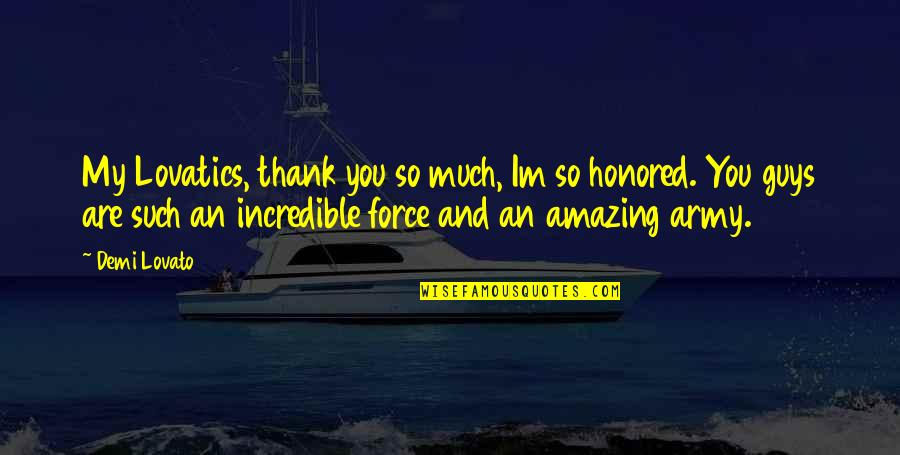 Force An Quotes By Demi Lovato: My Lovatics, thank you so much, Im so Force An Quotes By Demi Lovato: My Lovatics, thank you so much, Im so