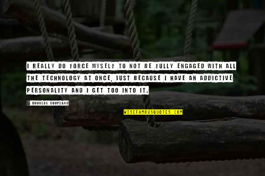 Force An Quotes By Douglas Coupland: I really do force myself to not be Force An Quotes By Douglas Coupland: I really do force myself to not be