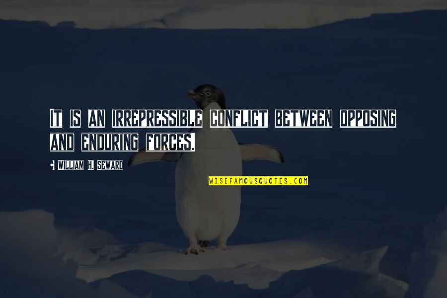 Force An Quotes By William H. Seward: It is an irrepressible conflict between opposing and Force An Quotes By William H. Seward: It is an irrepressible conflict between opposing and