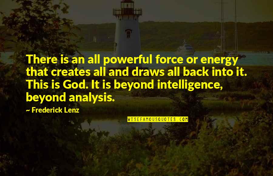 Force And Energy Quotes By Frederick Lenz: There is an all powerful force or energy