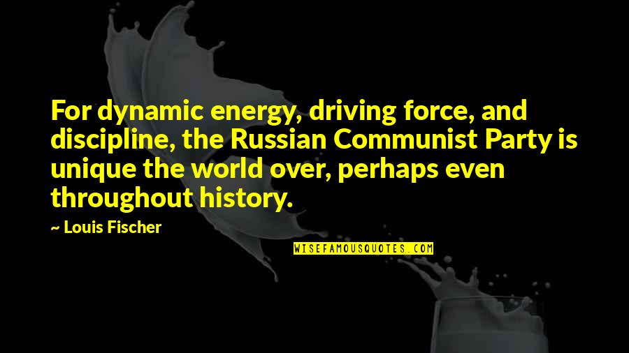 Force And Energy Quotes By Louis Fischer: For dynamic energy, driving force, and discipline, the