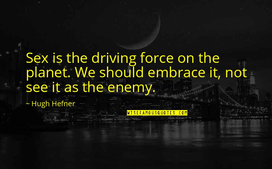 Force Awakens Plot Quotes By Hugh Hefner: Sex is the driving force on the planet. Force Awakens Plot Quotes By Hugh Hefner: Sex is the driving force on the planet.