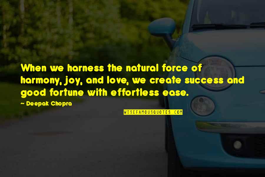 Force For Success Quotes By Deepak Chopra: When we harness the natural force of harmony,