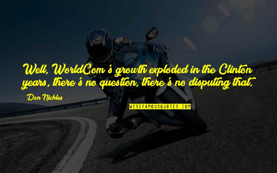 Force For Success Quotes By Don Nickles: Well, WorldCom's growth exploded in the Clinton years,