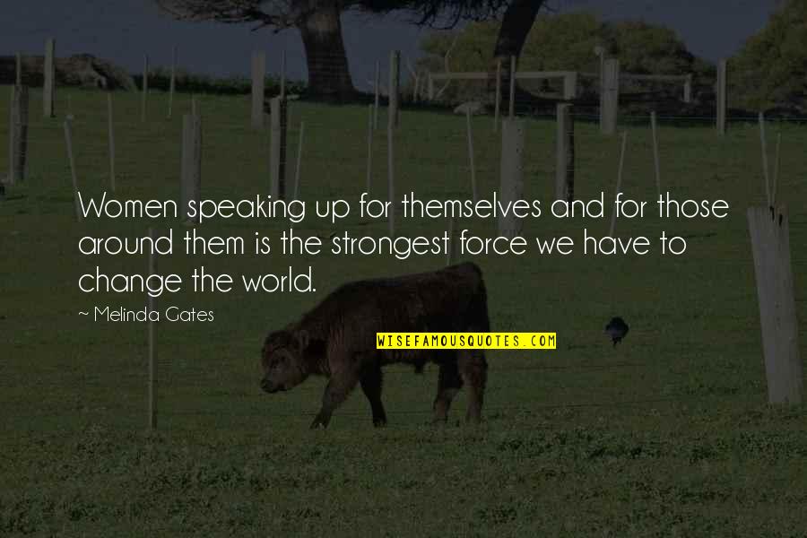 Force For Success Quotes By Melinda Gates: Women speaking up for themselves and for those