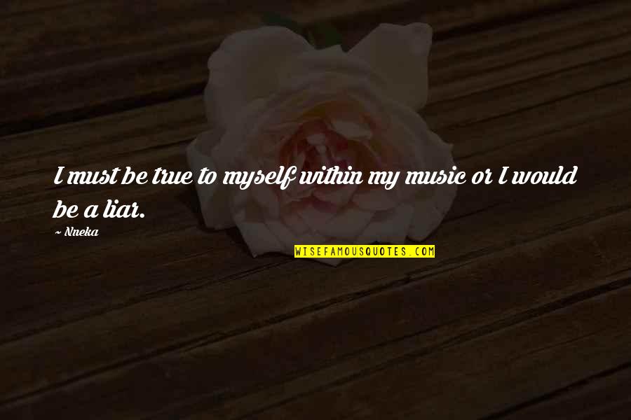 Force For Success Quotes By Nneka: I must be true to myself within my