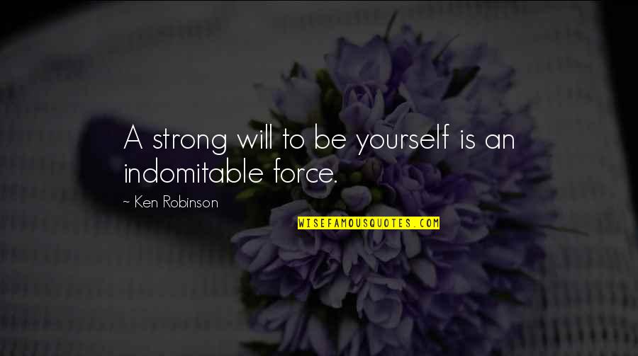 Force Is Strong Quotes By Ken Robinson: A strong will to be yourself is an Force Is Strong Quotes By Ken Robinson: A strong will to be yourself is an