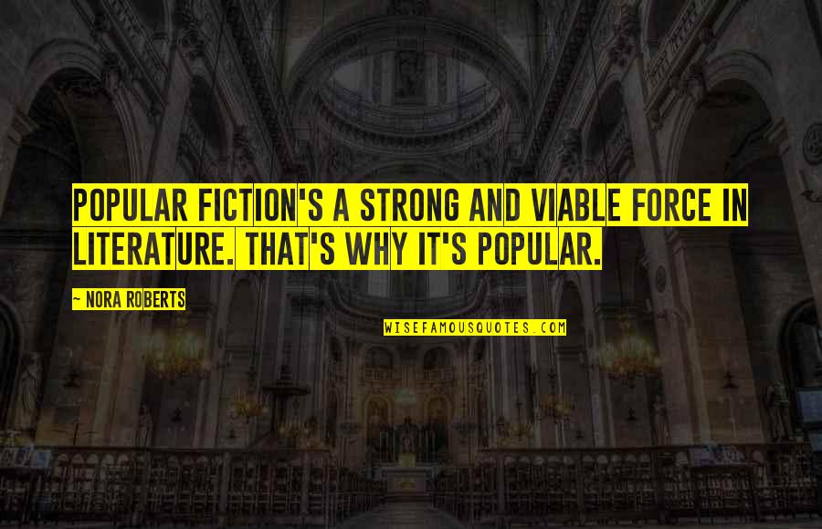 Force Is Strong Quotes By Nora Roberts: Popular fiction's a strong and viable force in