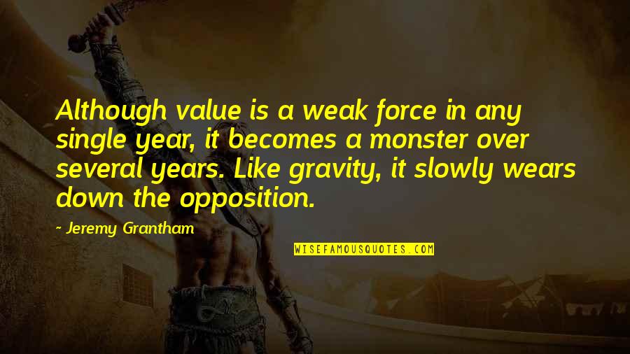 Force It Quotes By Jeremy Grantham: Although value is a weak force in any
