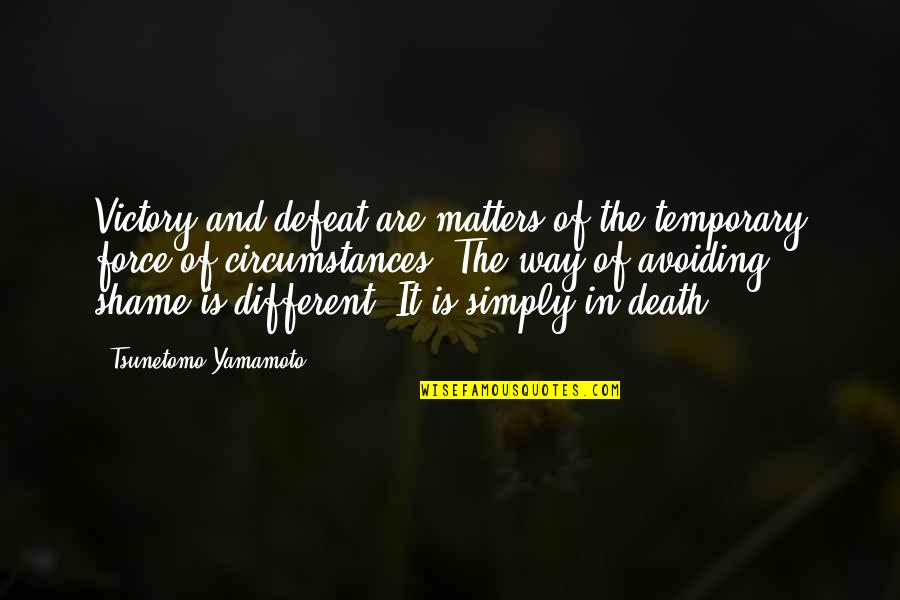 Force It Quotes By Tsunetomo Yamamoto: Victory and defeat are matters of the temporary