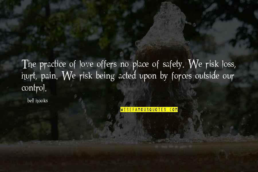 Force Love Quotes By Bell Hooks: The practice of love offers no place of