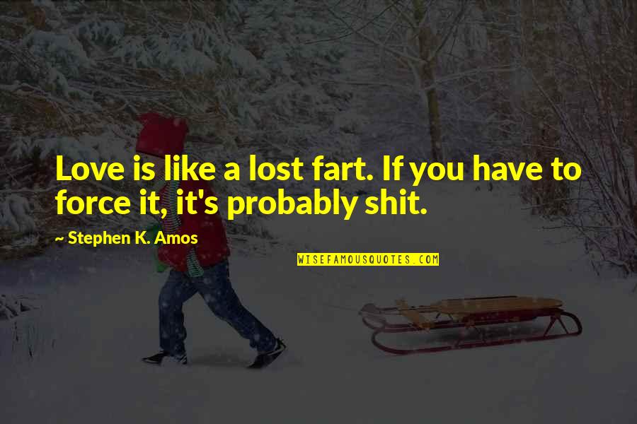 Force Love Quotes By Stephen K. Amos: Love is like a lost fart. If you