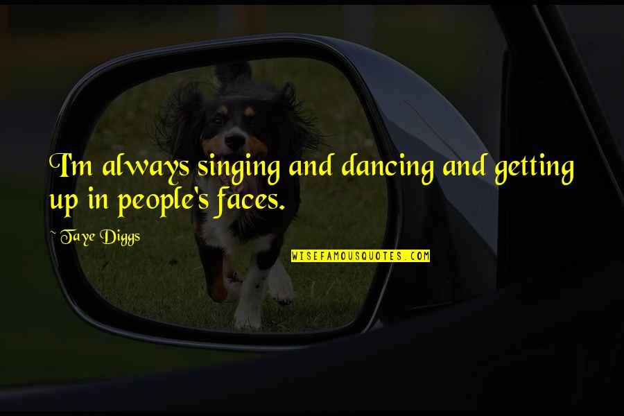 Force Motion And Energy Quotes By Taye Diggs: I'm always singing and dancing and getting up