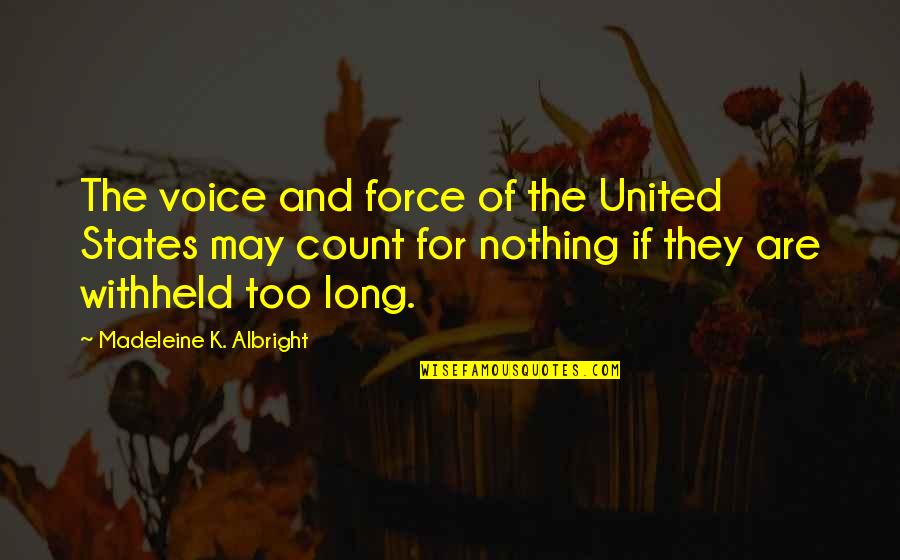 Force Nothing Quotes By Madeleine K. Albright: The voice and force of the United States