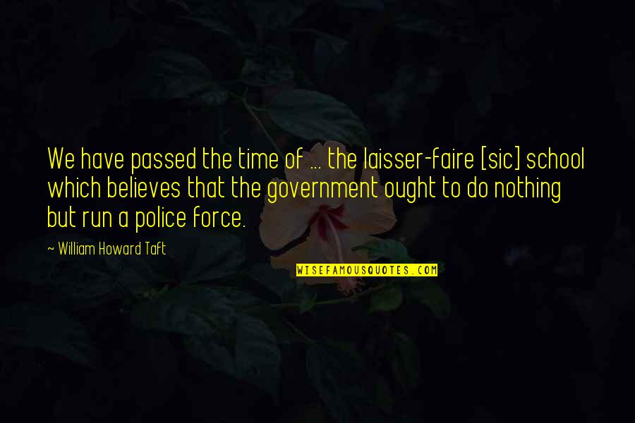 Force Nothing Quotes By William Howard Taft: We have passed the time of ... the