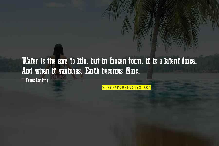 Force Of Water Quotes By Frans Lanting: Water is the key to life, but in Force Of Water Quotes By Frans Lanting: Water is the key to life, but in
