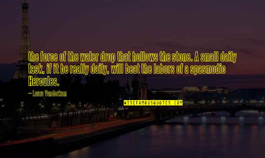 Force Of Water Quotes By Laura Vanderkam: the force of the water drop that hollows Force Of Water Quotes By Laura Vanderkam: the force of the water drop that hollows