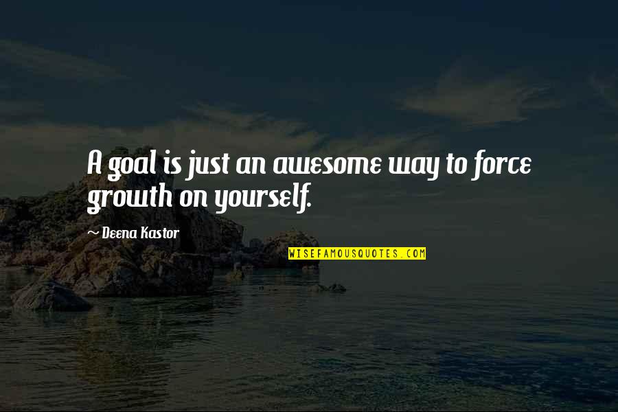 Force On Yourself Quotes By Deena Kastor: A goal is just an awesome way to