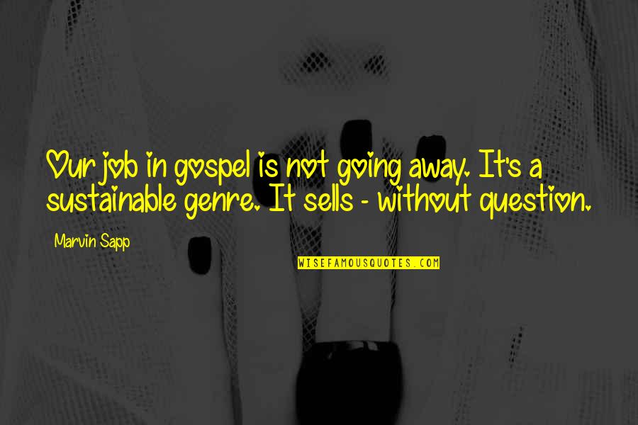 Force Rank Quotes By Marvin Sapp: Our job in gospel is not going away. Force Rank Quotes By Marvin Sapp: Our job in gospel is not going away.