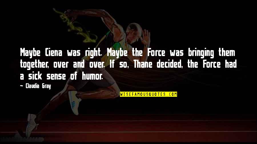 Force Star Wars Quotes By Claudia Gray: Maybe Ciena was right. Maybe the Force was