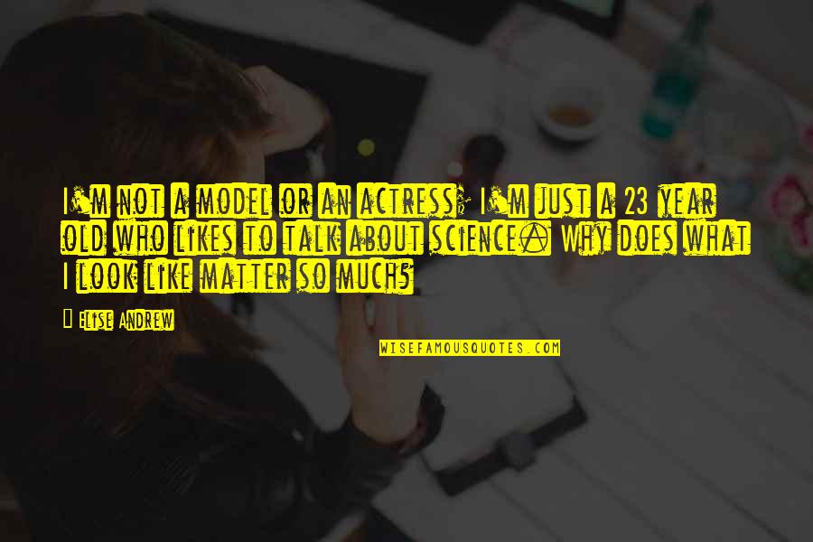 Force Technology Norway Quotes By Elise Andrew: I'm not a model or an actress; I'm Force Technology Norway Quotes By Elise Andrew: I'm not a model or an actress; I'm