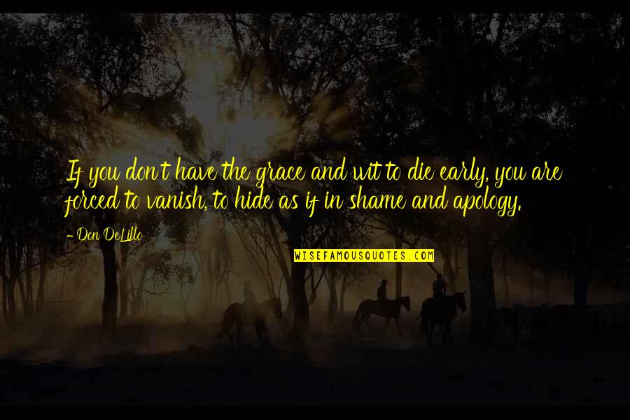 Forced Apology Quotes By Don DeLillo: If you don't have the grace and wit Forced Apology Quotes By Don DeLillo: If you don't have the grace and wit