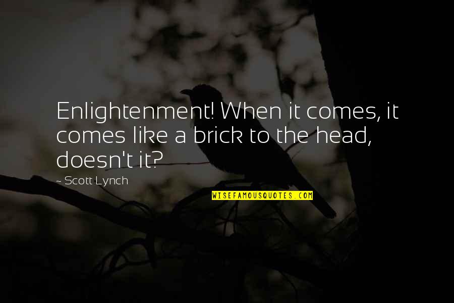 Forced Drama Quotes By Scott Lynch: Enlightenment! When it comes, it comes like a