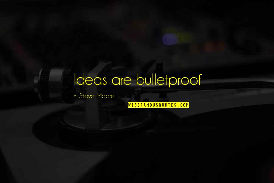 Forced Education Quotes By Steve Moore: Ideas are bulletproof