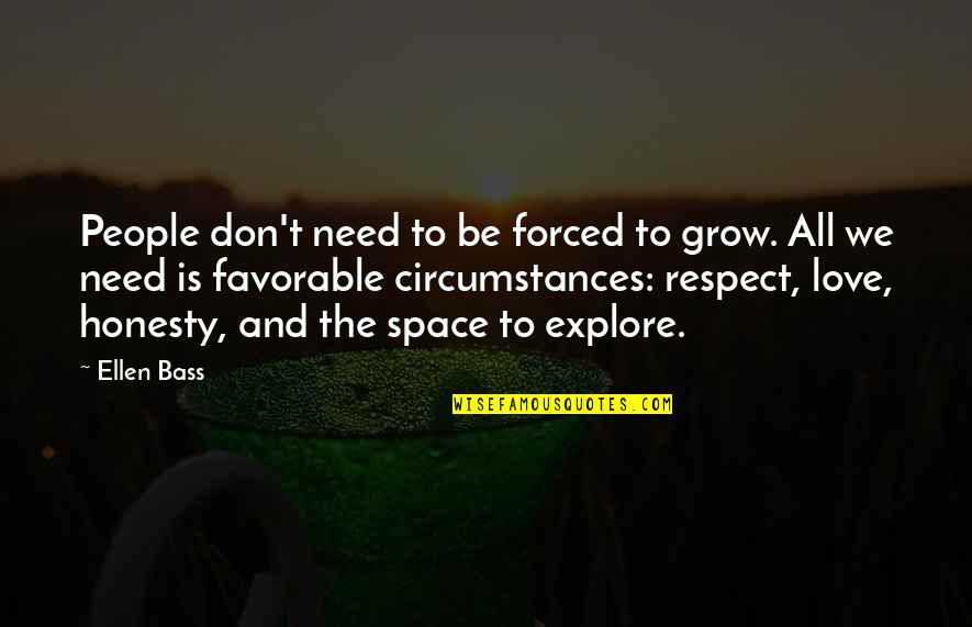 Forced Love Quotes By Ellen Bass: People don't need to be forced to grow.