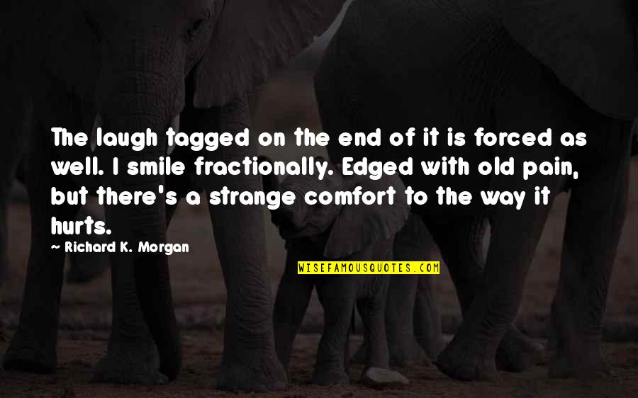 Forced Quotes By Richard K. Morgan: The laugh tagged on the end of it