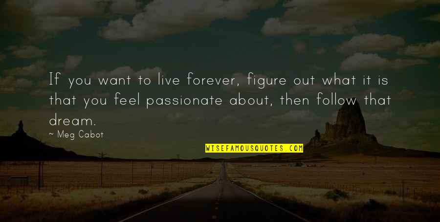 Forced Retirement Quotes By Meg Cabot: If you want to live forever, figure out