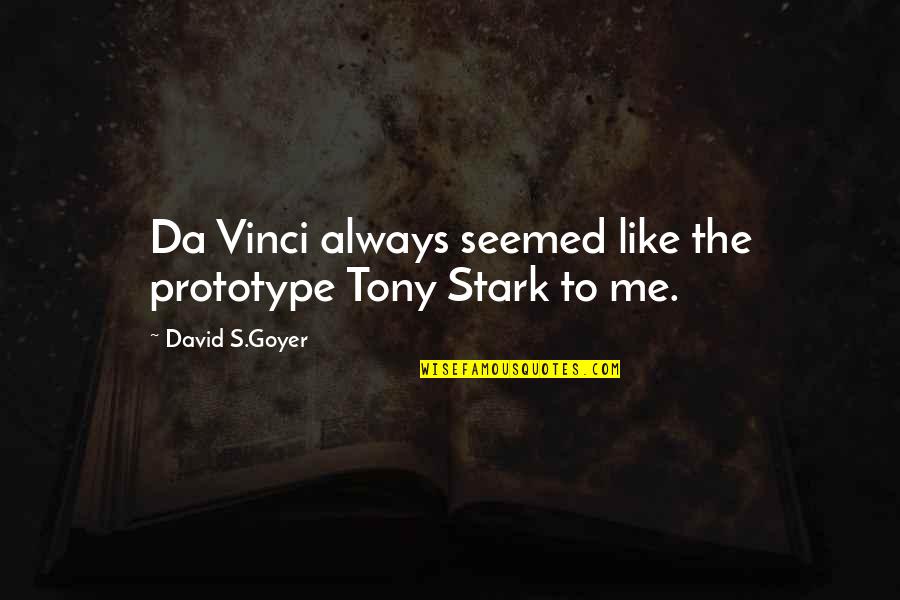 Forced Smile Quotes By David S.Goyer: Da Vinci always seemed like the prototype Tony Forced Smile Quotes By David S.Goyer: Da Vinci always seemed like the prototype Tony