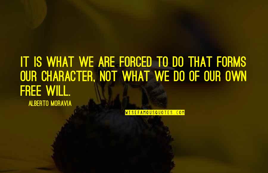 Forced To Do Quotes By Alberto Moravia: It is what we are forced to do