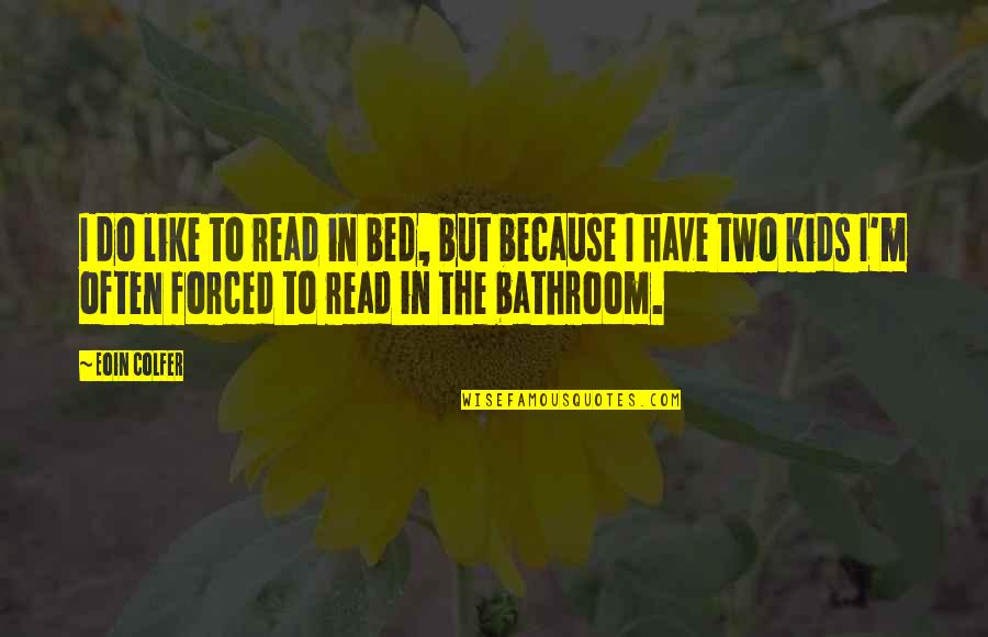 Forced To Do Quotes By Eoin Colfer: I do like to read in bed, but