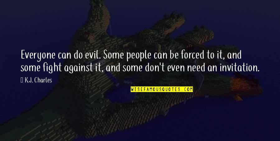 Forced To Do Quotes By K.J. Charles: Everyone can do evil. Some people can be