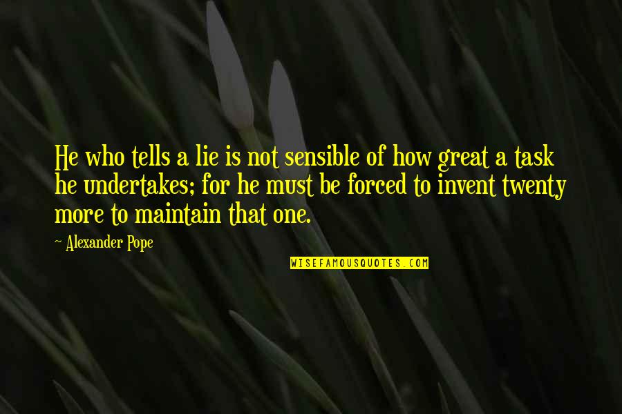 Forced To Lie Quotes By Alexander Pope: He who tells a lie is not sensible