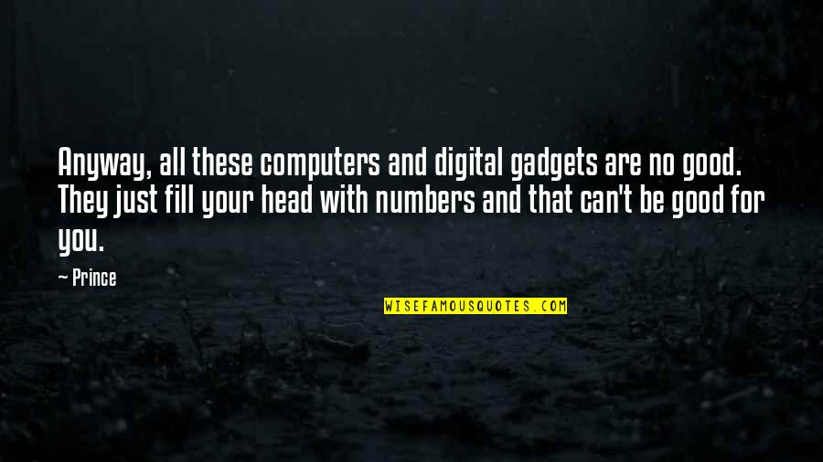 Forced To Marry Quotes By Prince: Anyway, all these computers and digital gadgets are
