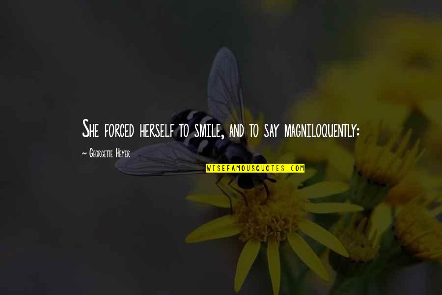 Forced To Smile Quotes By Georgette Heyer: She forced herself to smile, and to say