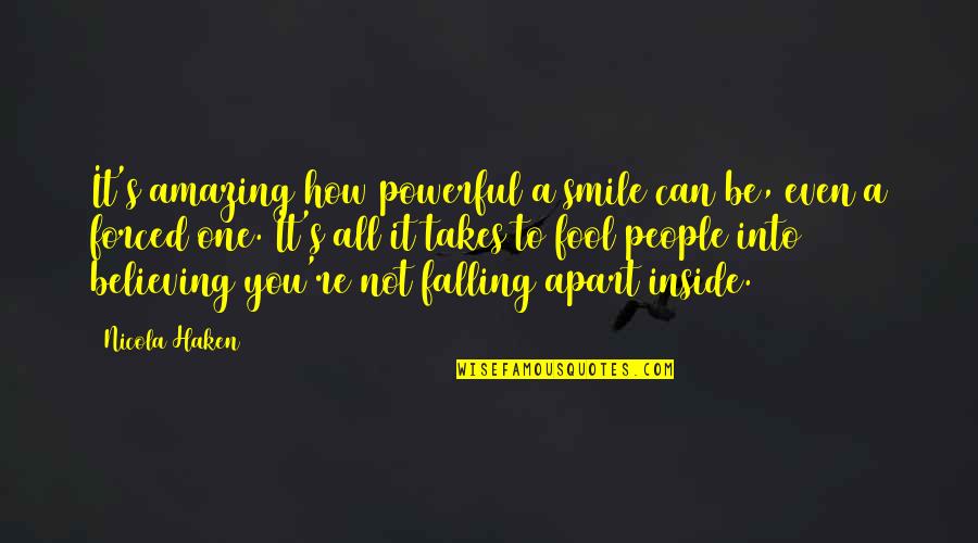 Forced To Smile Quotes By Nicola Haken: It's amazing how powerful a smile can be,