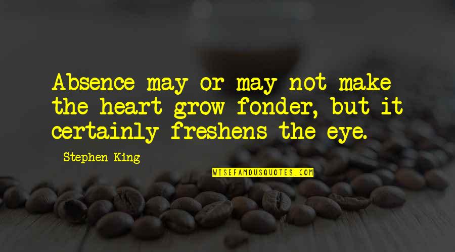 Forced To Smile Quotes By Stephen King: Absence may or may not make the heart